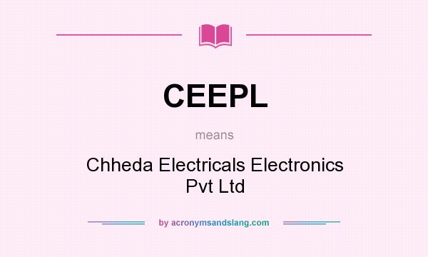What does CEEPL mean? It stands for Chheda Electricals Electronics Pvt Ltd