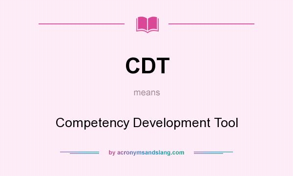 What does CDT mean? It stands for Competency Development Tool