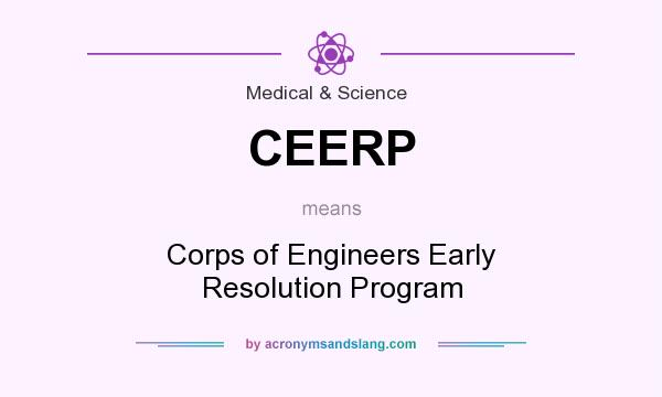 What does CEERP mean? It stands for Corps of Engineers Early Resolution Program
