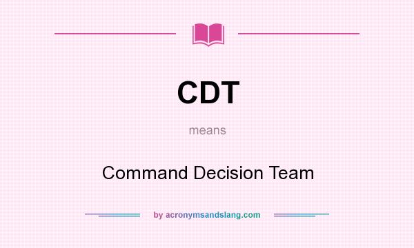 What does CDT mean? It stands for Command Decision Team