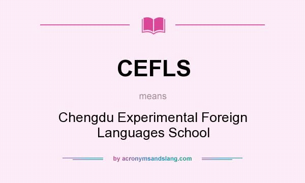 What does CEFLS mean? It stands for Chengdu Experimental Foreign Languages School