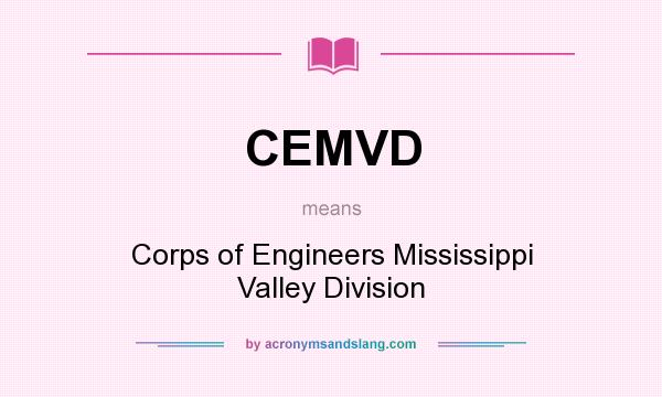 What does CEMVD mean? It stands for Corps of Engineers Mississippi Valley Division
