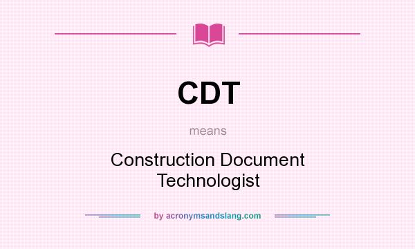 What does CDT mean? It stands for Construction Document Technologist