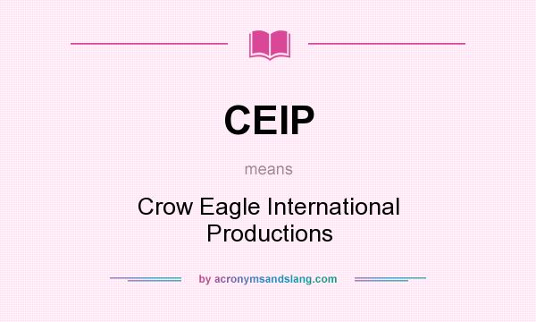 What does CEIP mean? It stands for Crow Eagle International Productions