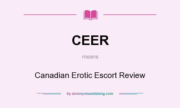 What does CEER mean? It stands for Canadian Erotic Escort Review