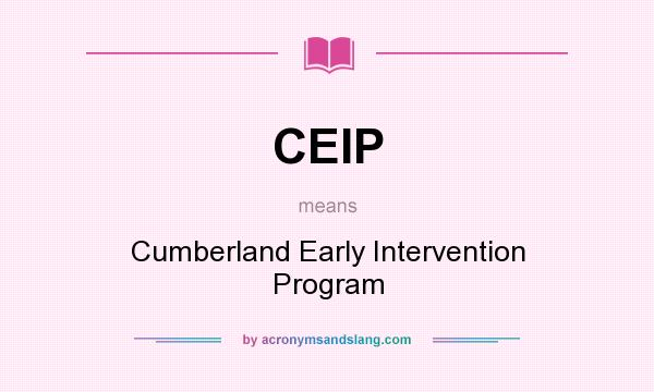 What does CEIP mean? It stands for Cumberland Early Intervention Program