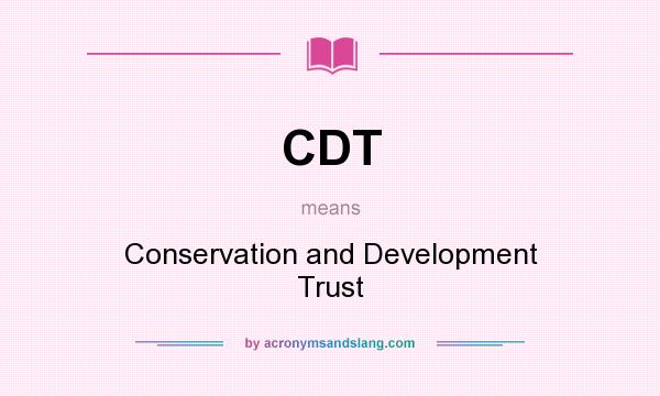 What does CDT mean? It stands for Conservation and Development Trust