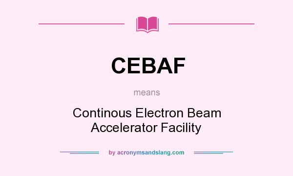What does CEBAF mean? It stands for Continous Electron Beam Accelerator Facility