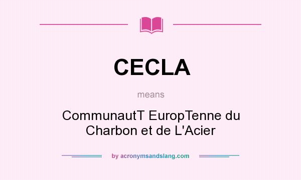 What does CECLA mean? It stands for CommunautT EuropTenne du Charbon et de L`Acier
