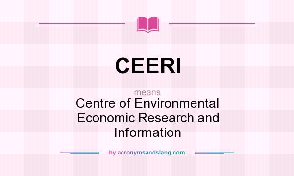 What does CEERI mean? It stands for Centre of Environmental Economic Research and Information