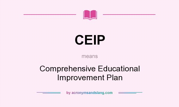 What does CEIP mean? It stands for Comprehensive Educational Improvement Plan