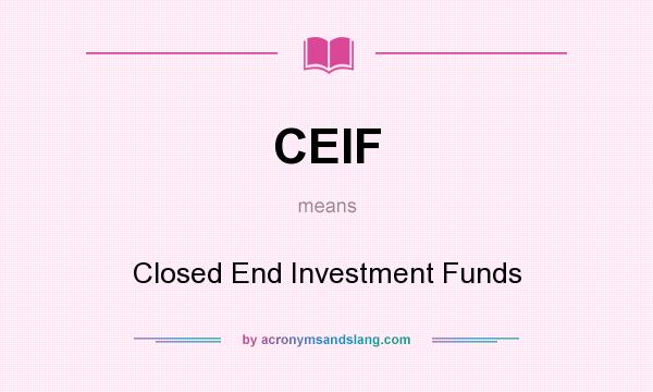 What does CEIF mean? It stands for Closed End Investment Funds