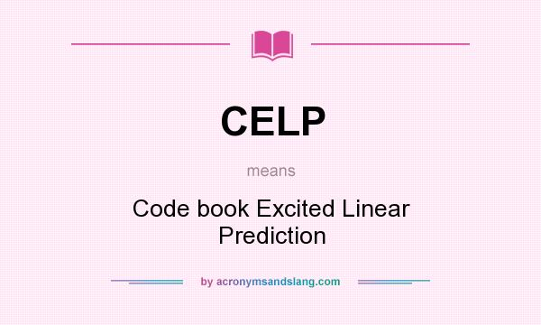 What does CELP mean? It stands for Code book Excited Linear Prediction