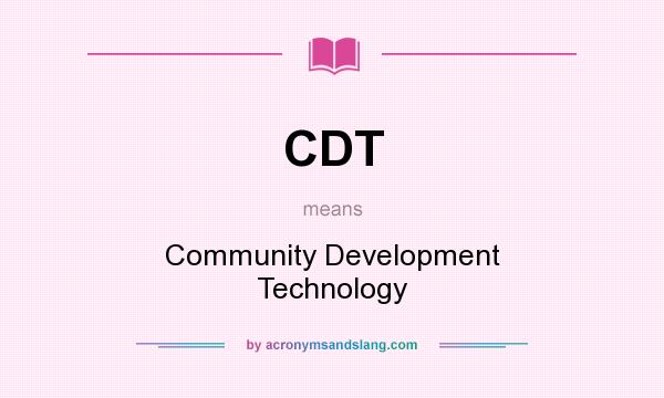 What does CDT mean? It stands for Community Development Technology