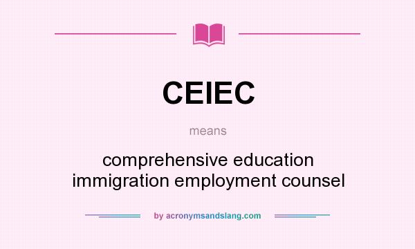 What does CEIEC mean? It stands for comprehensive education immigration employment counsel