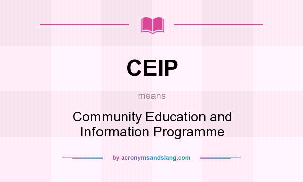 What does CEIP mean? It stands for Community Education and Information Programme