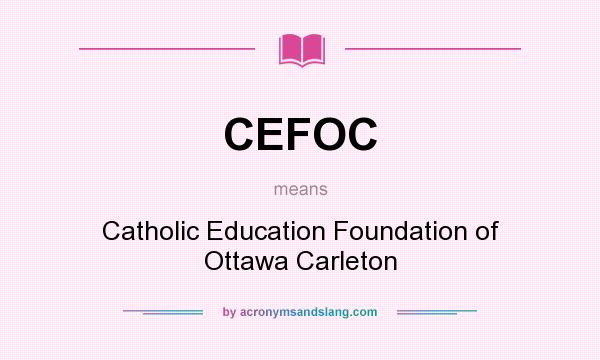 What does CEFOC mean? It stands for Catholic Education Foundation of Ottawa Carleton