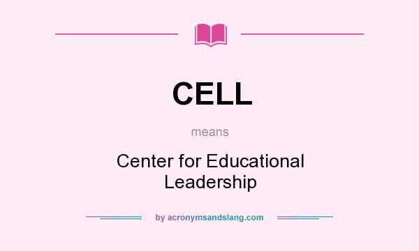 What does CELL mean? It stands for Center for Educational Leadership