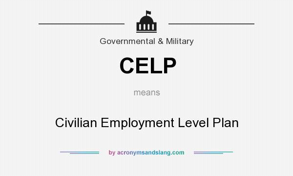 What does CELP mean? It stands for Civilian Employment Level Plan