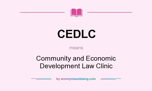 What does CEDLC mean? It stands for Community and Economic Development Law Clinic