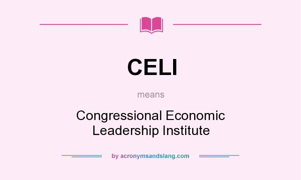 What does CELI mean? It stands for Congressional Economic Leadership Institute