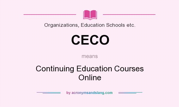 What does CECO mean? It stands for Continuing Education Courses Online