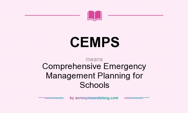 What does CEMPS mean? It stands for Comprehensive Emergency Management Planning for Schools