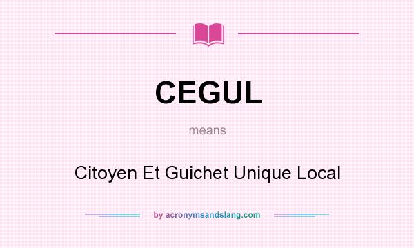 What does CEGUL mean? It stands for Citoyen Et Guichet Unique Local