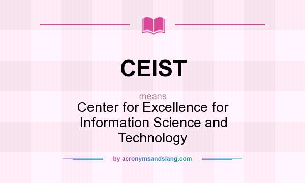 What does CEIST mean? It stands for Center for Excellence for Information Science and Technology