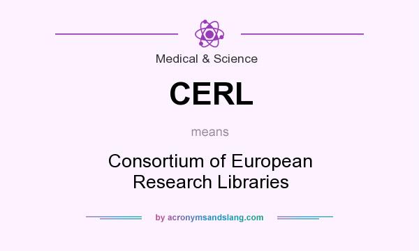 What does CERL mean? It stands for Consortium of European Research Libraries