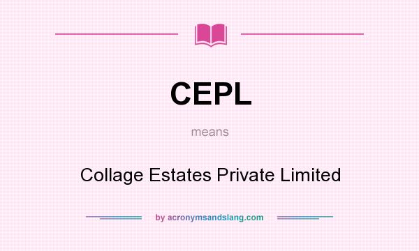 What does CEPL mean? It stands for Collage Estates Private Limited