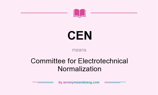 What does CEN mean? It stands for Committee for Electrotechnical Normalization