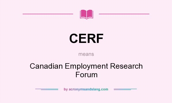 What does CERF mean? It stands for Canadian Employment Research Forum