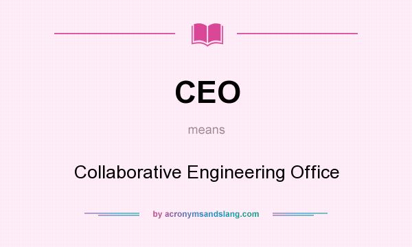 What does CEO mean? It stands for Collaborative Engineering Office