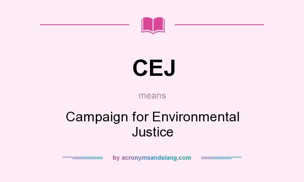 What does CEJ mean? It stands for Campaign for Environmental Justice