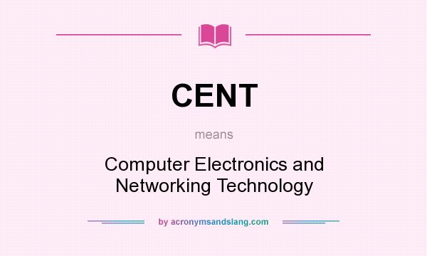 What does CENT mean? It stands for Computer Electronics and Networking Technology