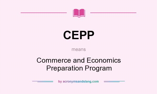 What does CEPP mean? It stands for Commerce and Economics Preparation Program