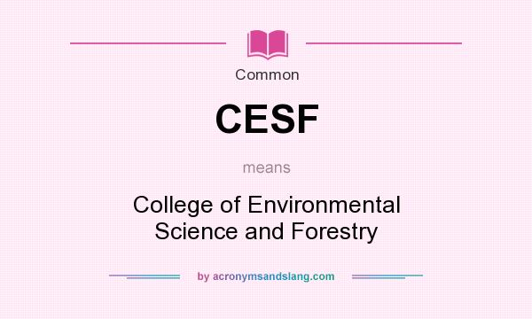 What does CESF mean? It stands for College of Environmental Science and Forestry