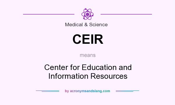 What does CEIR mean? It stands for Center for Education and Information Resources