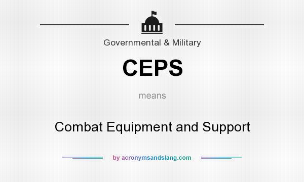 What does CEPS mean? It stands for Combat Equipment and Support