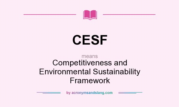 What does CESF mean? It stands for Competitiveness and Environmental Sustainability Framework