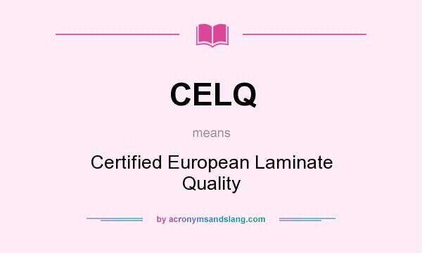 What does CELQ mean? It stands for Certified European Laminate Quality