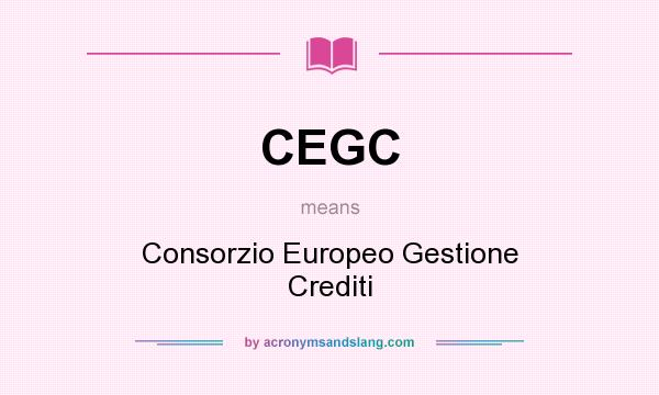 What does CEGC mean? It stands for Consorzio Europeo Gestione Crediti