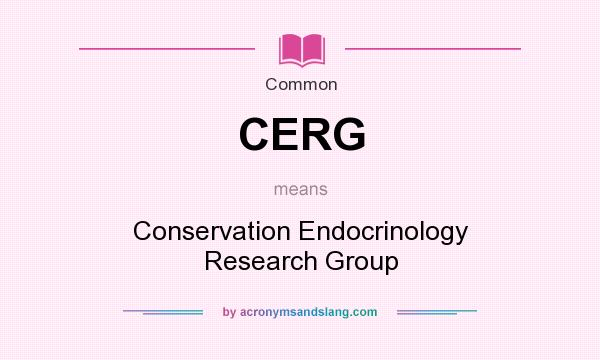 What does CERG mean? It stands for Conservation Endocrinology Research Group