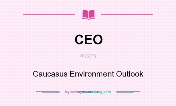 What does CEO mean? It stands for Caucasus Environment Outlook