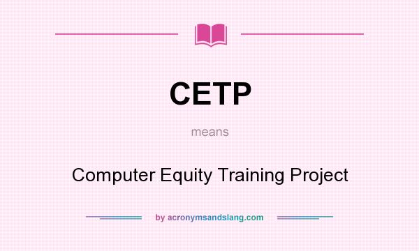 What does CETP mean? It stands for Computer Equity Training Project
