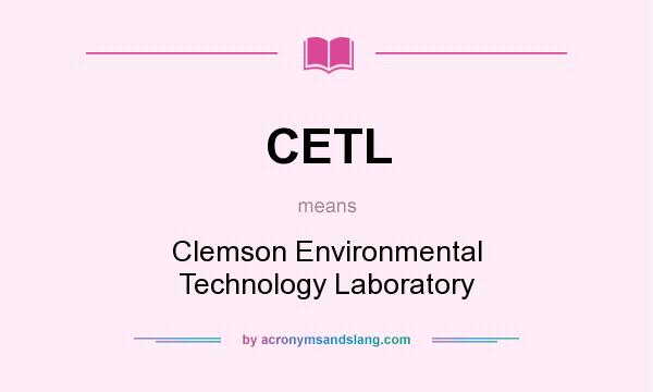 What does CETL mean? It stands for Clemson Environmental Technology Laboratory