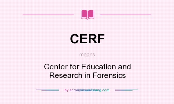 What does CERF mean? It stands for Center for Education and Research in Forensics