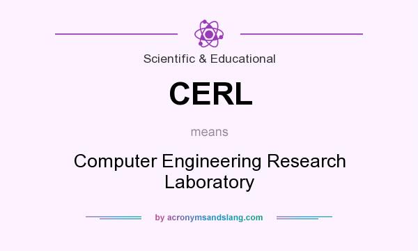 What does CERL mean? It stands for Computer Engineering Research Laboratory