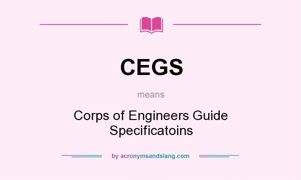 What does CEGS mean? It stands for Corps of Engineers Guide Specificatoins